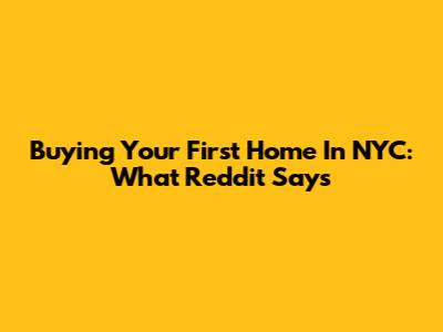 Buying Your First Home In NYC: What Reddit Says