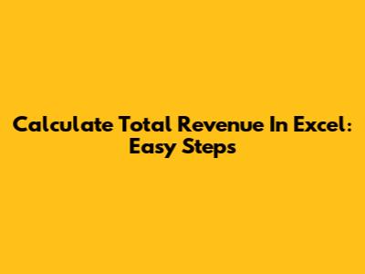 Calculate Total Revenue In Excel: Easy Steps