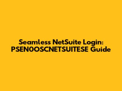 Seamless NetSuite Login: PSEN0OSCNETSUITESE Guide