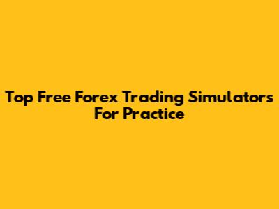 Top Free Forex Trading Simulators For Practice